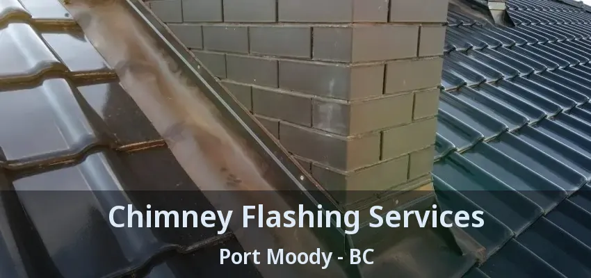 Chimney Flashing Services Port Moody - BC
