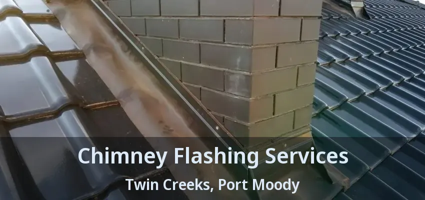 Chimney Flashing Services Twin Creeks, Port Moody - BC