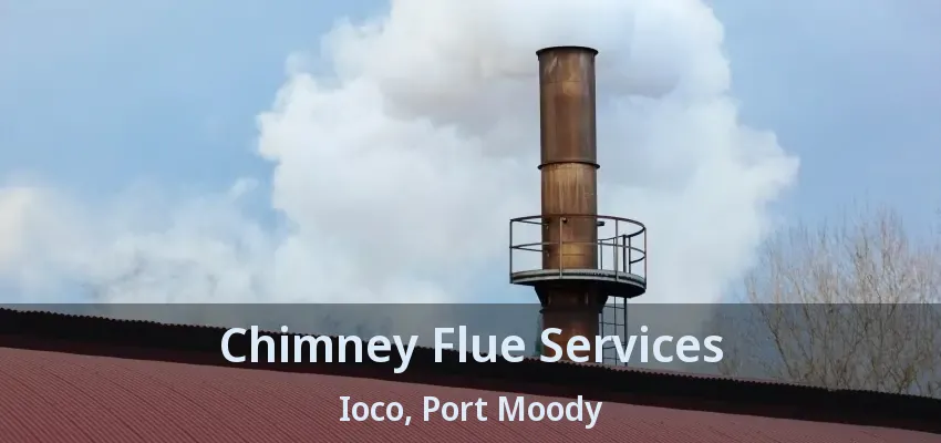 Chimney Flue Services Ioco, Port Moody - BC