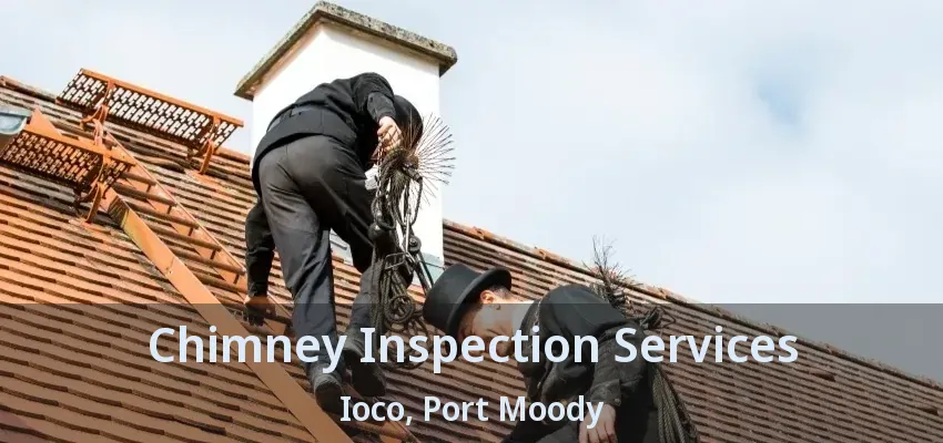 Chimney Inspection Services Ioco, Port Moody - BC