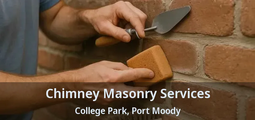 Chimney Masonry Services College Park, Port Moody - BC