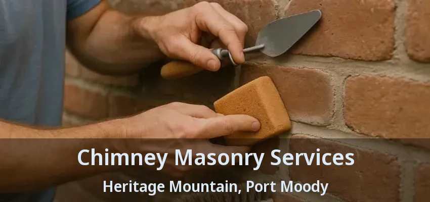Chimney Masonry Services Heritage Mountain, Port Moody - BC