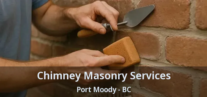 Chimney Masonry Services Port Moody - BC