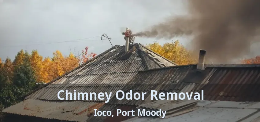 Chimney Odor Removal Ioco, Port Moody - BC