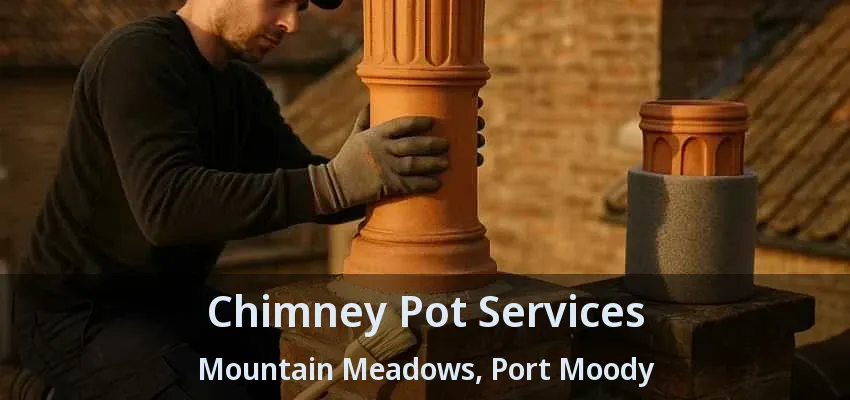 Chimney Pot Services Mountain Meadows, Port Moody - BC