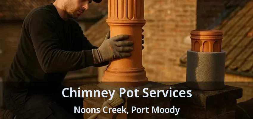 Chimney Pot Services Noons Creek, Port Moody - BC