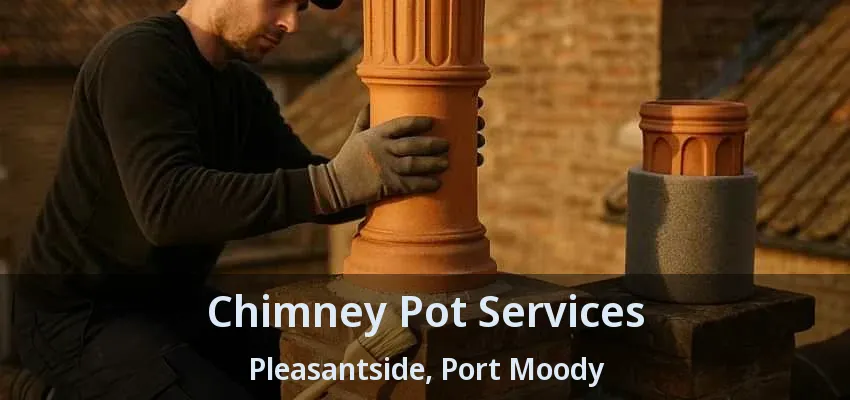 Chimney Pot Services Pleasantside, Port Moody - BC