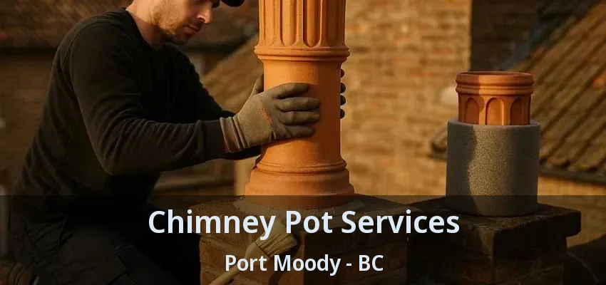 Chimney Pot Services Port Moody - BC