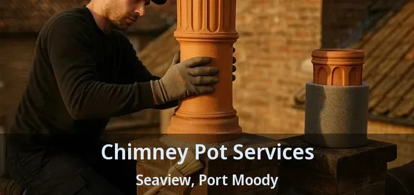 Chimney Pot Services Seaview, Port Moody - BC