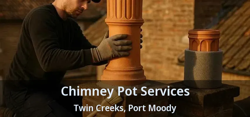 Chimney Pot Services Twin Creeks, Port Moody - BC