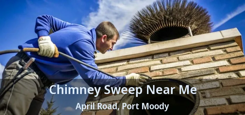 Chimney Sweep Near Me April Road, Port Moody - BC