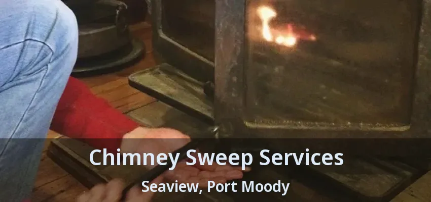 Chimney Sweep Services Seaview, Port Moody - BC