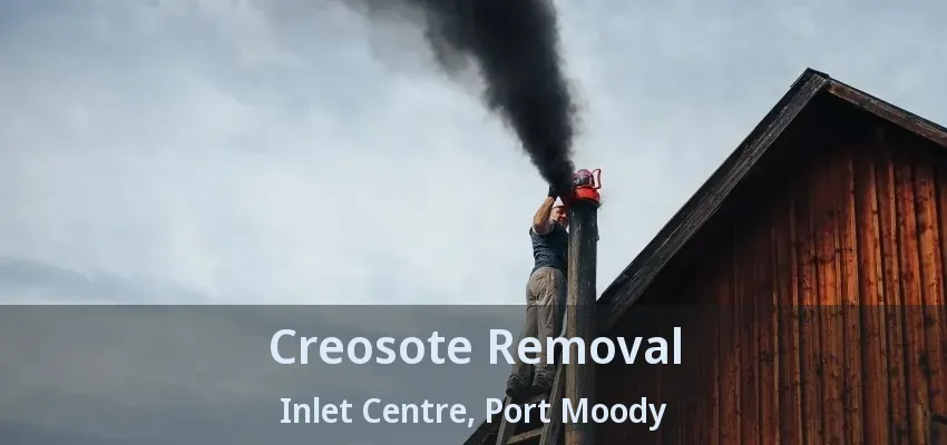 Creosote Removal Inlet Centre, Port Moody - BC