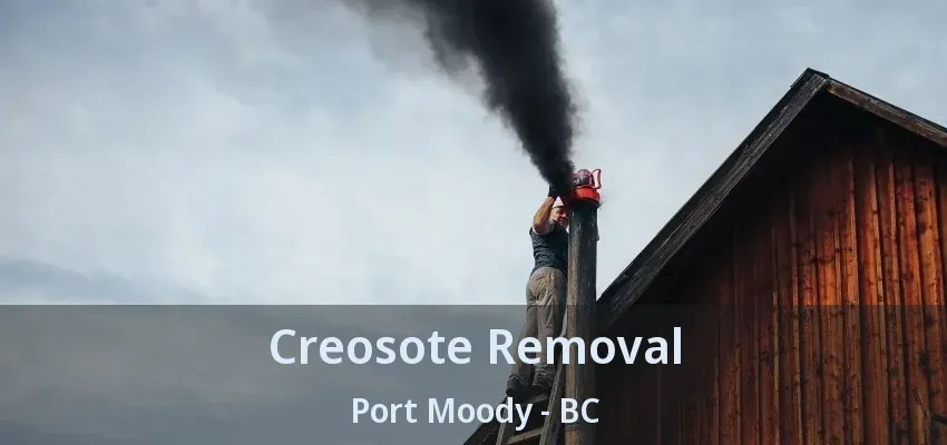 Creosote Removal Port Moody - BC