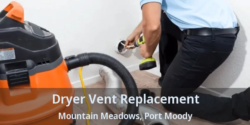 Dryer Vent Replacement Mountain Meadows, Port Moody - BC