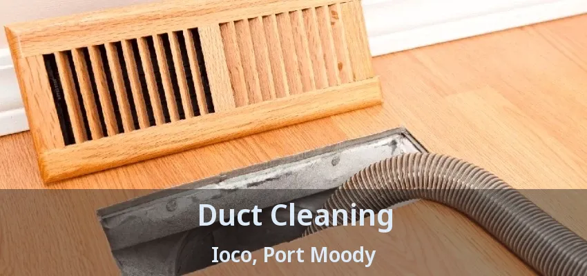 Duct Cleaning Ioco, Port Moody - BC