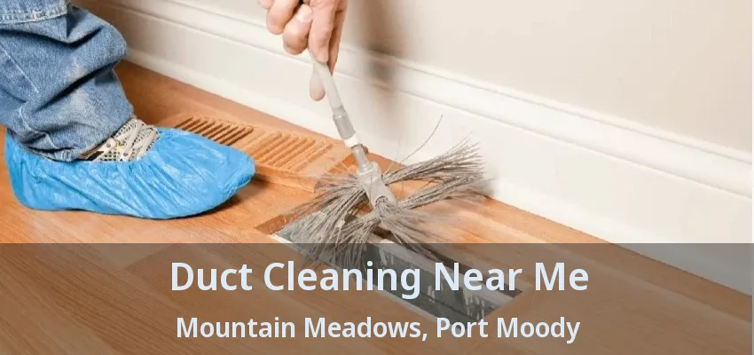 Duct Cleaning Near Me Mountain Meadows, Port Moody - BC