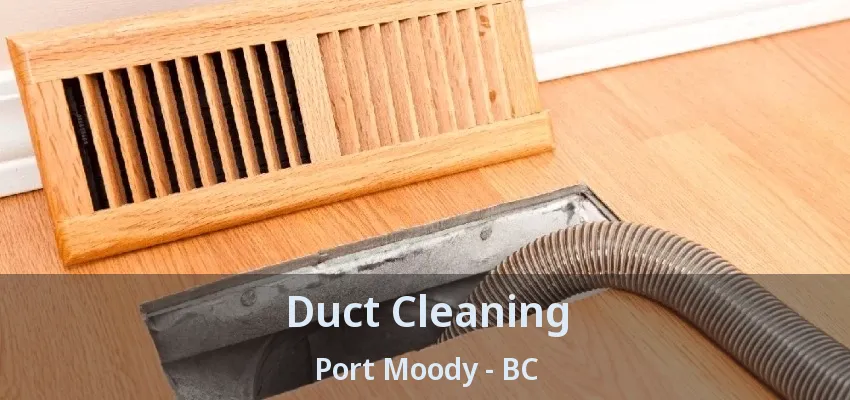 Duct Cleaning Port Moody - BC