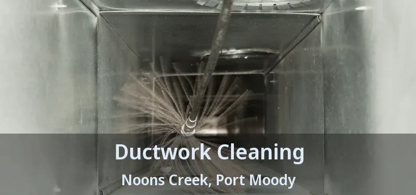 Ductwork Cleaning Noons Creek, Port Moody - BC