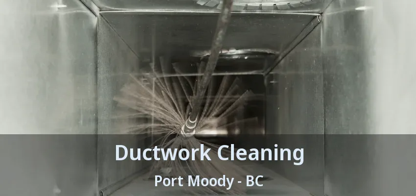 Ductwork Cleaning Port Moody - BC