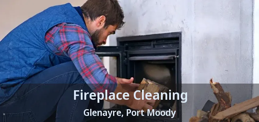 Fireplace Cleaning Glenayre, Port Moody - BC