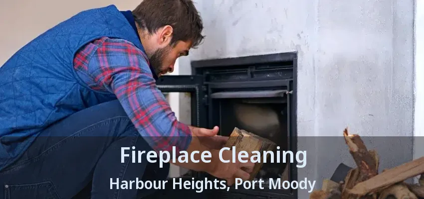 Fireplace Cleaning Harbour Heights, Port Moody - BC