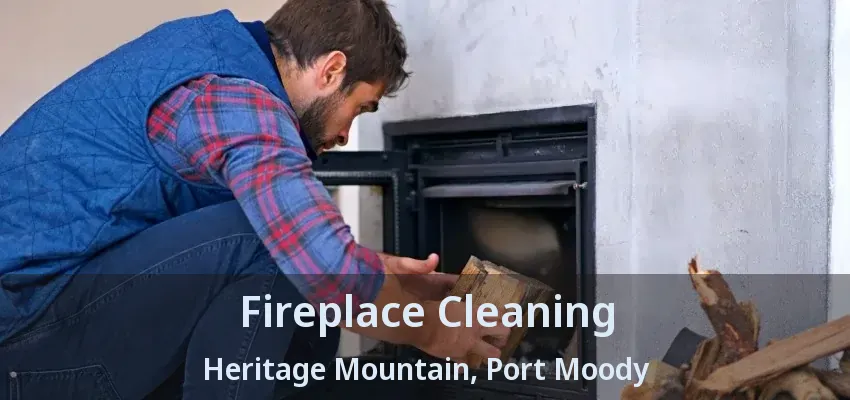 Fireplace Cleaning Heritage Mountain, Port Moody - BC