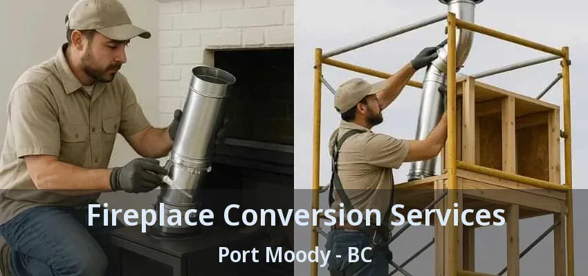 Fireplace Conversion Services Port Moody - BC