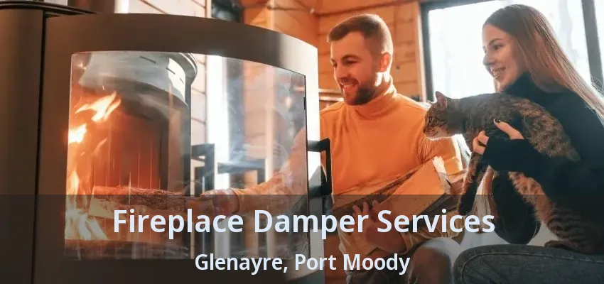 Fireplace Damper Services Glenayre, Port Moody - BC