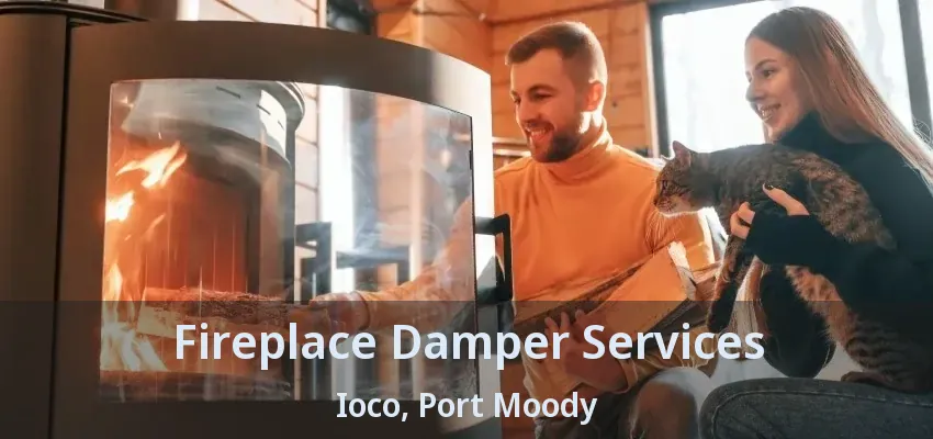 Fireplace Damper Services Ioco, Port Moody - BC
