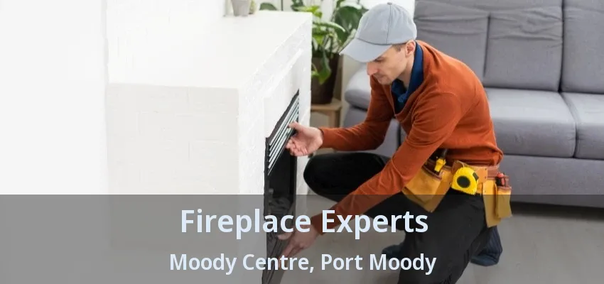 Fireplace Experts Moody Centre, Port Moody - BC