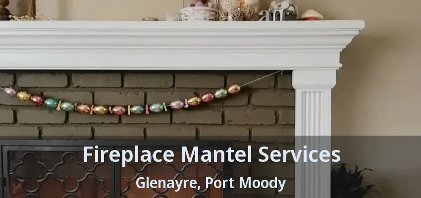 Fireplace Mantel Services Glenayre, Port Moody - BC