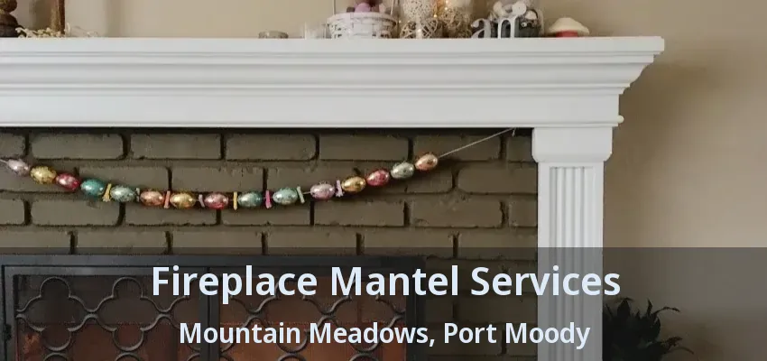 Fireplace Mantel Services Mountain Meadows, Port Moody - BC