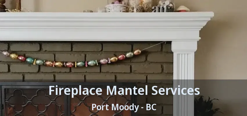 Fireplace Mantel Services Port Moody - BC