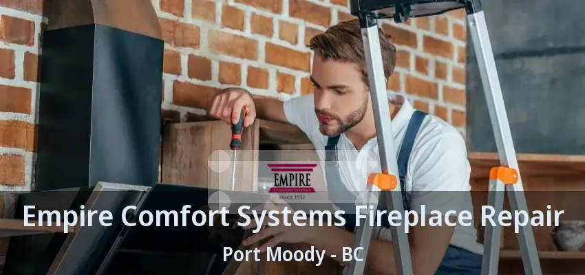 Empire Comfort Systems Fireplace Repair Port Moody - BC