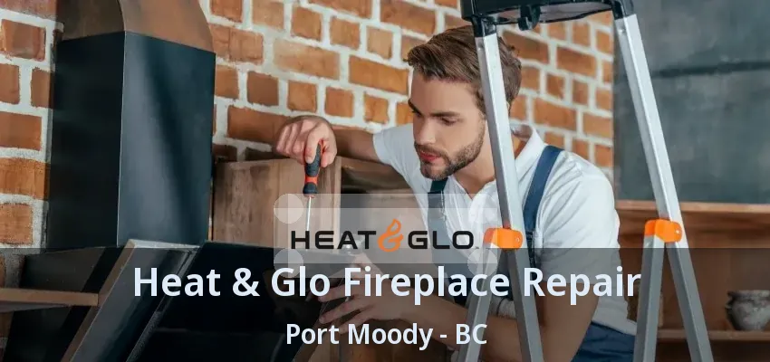 Heat & Glo Fireplace Repair Port Moody - BC