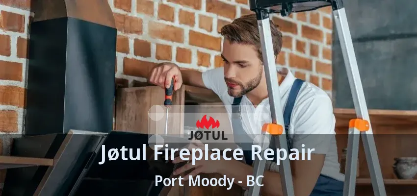 Jøtul Fireplace Repair Port Moody - BC