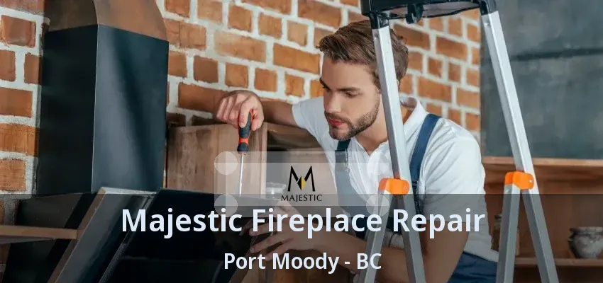 Majestic Fireplace Repair Port Moody - BC