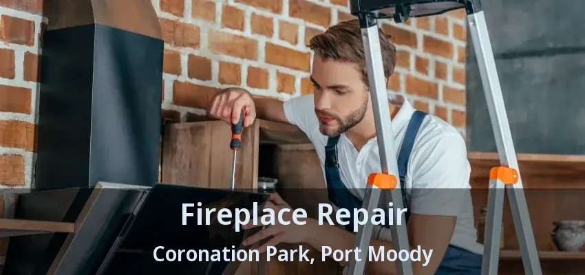 Fireplace Repair Coronation Park, Port Moody - BC