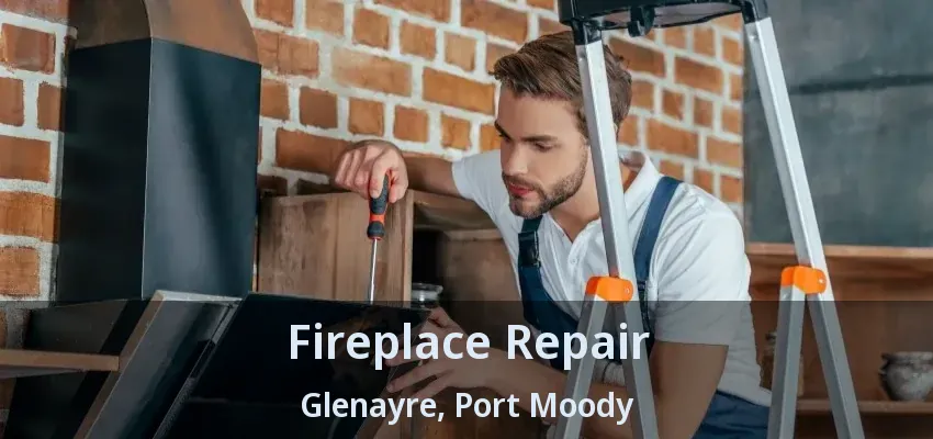 Fireplace Repair Glenayre, Port Moody - BC