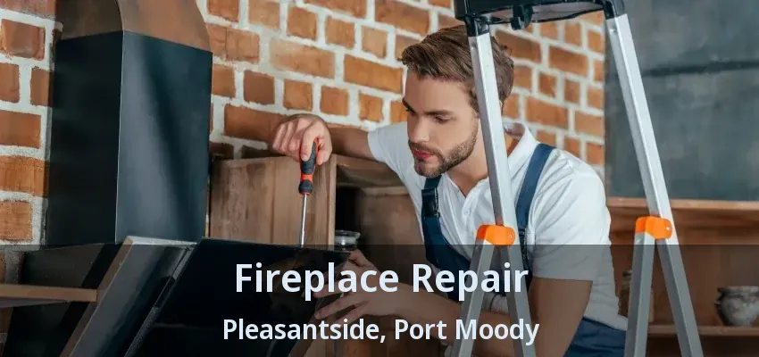 Fireplace Repair Pleasantside, Port Moody - BC