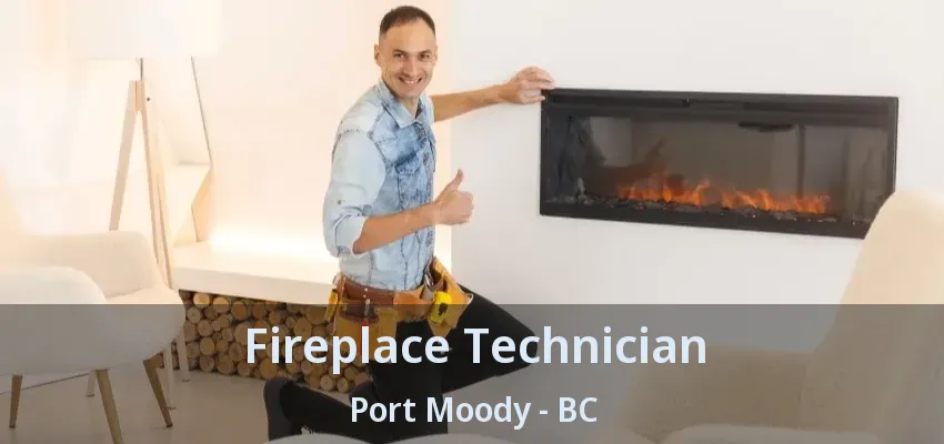 Fireplace Technician Port Moody - BC