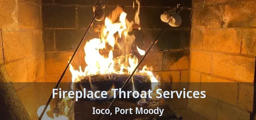 Fireplace Throat Services Ioco, Port Moody - BC