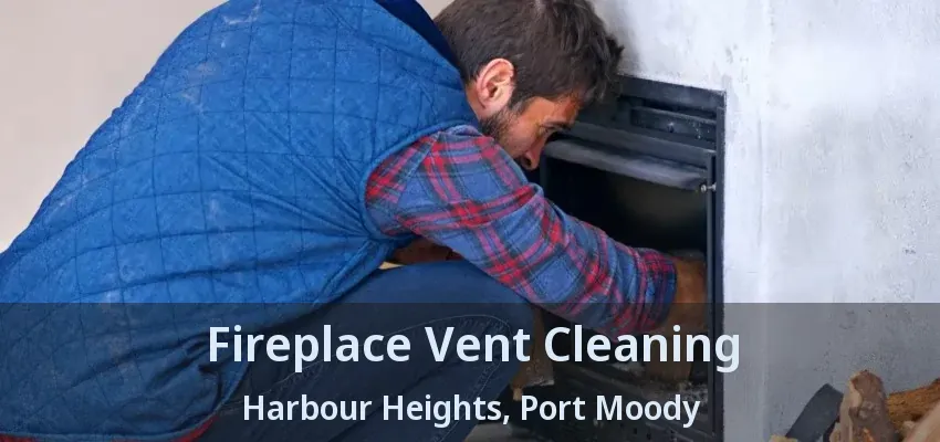 Fireplace Vent Cleaning Harbour Heights, Port Moody - BC
