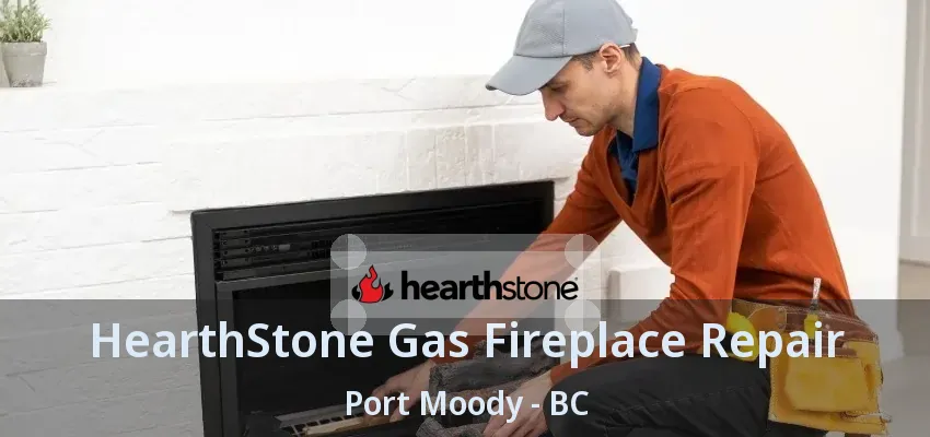 HearthStone Gas Fireplace Repair Port Moody - BC