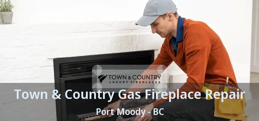 Town & Country Gas Fireplace Repair Port Moody - BC