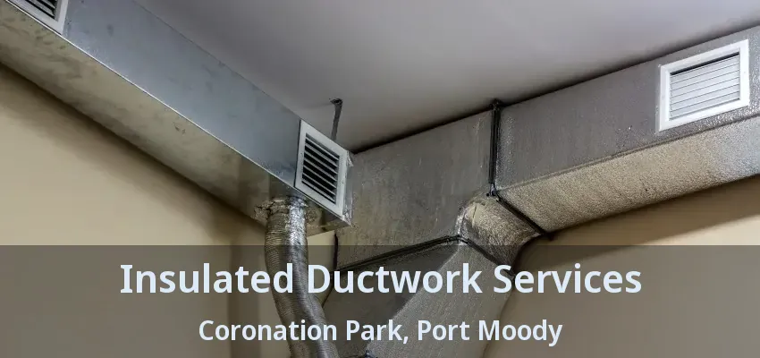 Insulated Ductwork Services Coronation Park, Port Moody - BC