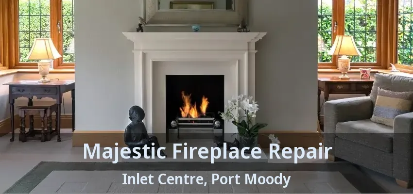 Majestic Fireplace Repair Inlet Centre, Port Moody - BC