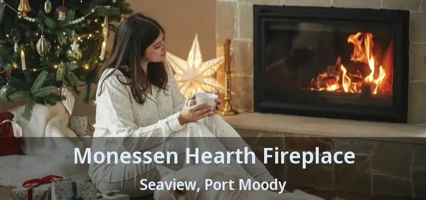 Monessen Hearth Fireplace Seaview, Port Moody - BC