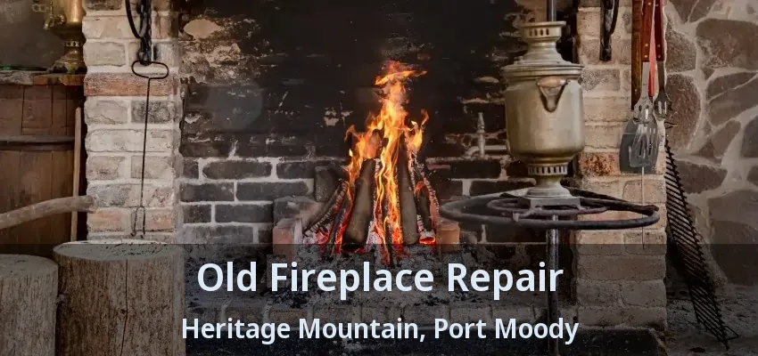 Old Fireplace Repair Heritage Mountain, Port Moody - BC